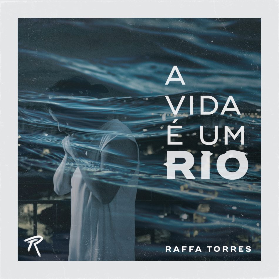 Raffa Torres: A Vida É Um Rio